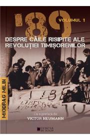 '89 despre caile risipite ale revolutiei timisorenilor Vol.1 - Miodrag Milin