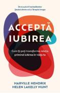 Accepta iubirea - Harville Hendrix, Helen Lakelly Hunt - Harville Hendrix