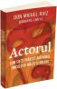 Actorul. Cum sa-ti traiesti adevarul dincolo de masti si roluri - Don Miguel Ruiz, Barbara Emrys - Barbara Emrys