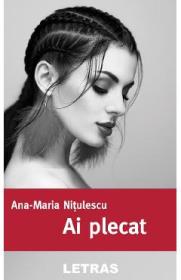 Ai plecat - Ana-Maria Nitulescu - Ana Maria Nitulescu