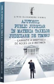 Ajutorul public judiciar in materia taxelor judiciare de timbru - Liviu-Alexandru Viorel - Liviu Alexandru Viorel