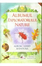 Albumul exploratorului naturii - Caz Buckinkham, Andrea Pinnington - Caz Buckingham