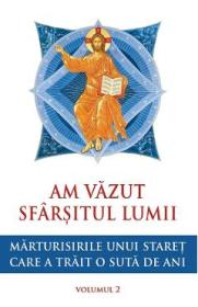 Am vazut sfarsitul lumii. Marturisirile unui staret care a trait o suta de ani Vol.2 - -
