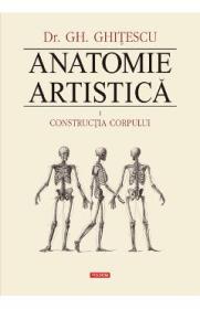 Anatomie Artistica Vol.1: Contructia corpului - Gh. Ghitescu