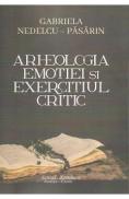 Arheologia emotiei si exercitiul critic - Gabriela Nedelcu-Pasarin - Gabriela Nedelcu Pasarin