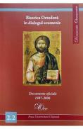 Biserica Ortodoxa in dialogul ecumenic. Documente oficiale 1987-2006 - -
