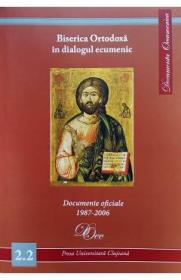 Biserica Ortodoxa in dialogul ecumenic. Documente oficiale 1987-2006 - -