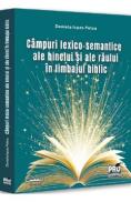 Campuri lexico-semantice ale binelui si ale raului in limbajul biblic - Daniela Ispas Petcu