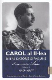 Carol al II-lea intre datorie si pasiune Vol.2 Insemnari zilnice 1939-1940 - Marcel D. Ciuca, Narcis Dorin Ion - Narcis Dorin Ion