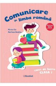Comunicare in limba romana - Clasa 1 - Caiet de lucru - Mirela Ilie, Marilena Nedelcu - Mirela Ilie