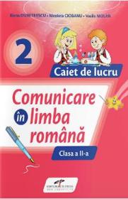 Comunicare in limba romana - Clasa 2 - Caiet de lucru - Iliana Dumitrescu, Nicoleta Ciobanu, Vasile Molan - Nicoleta Ciobanu