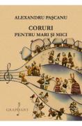 Coruri pentru mari si mici - Alexandru Pascanu