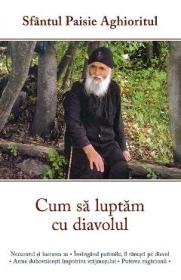 Cum sa luptam cu diavolul - Sfantul Paisie Aghioritul - Paisie Aghioritul