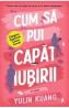 Cum sa pui capat iubirii - Yulin Kuang
