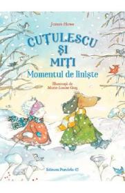 Cutulescu si Miti. Momentul de liniste - James Howe, Marie-Louise Gay - Marie Louise Gay