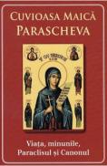Cuvioasa Maica Parascheva. Viata, minunile, paraclisul si canonul - Autor Anonim