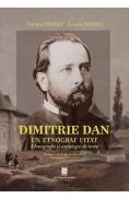 Dimitrie Dan. Un etnograf uitat. Monografie si antologie de texte - Antonie Moisei, Arcadie Moisei - Arcadie Moisei