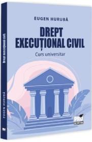 Drept executional civil. Curs universitar - Eugen Huruba