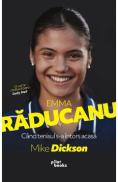 Emma Raducanu. Cand tenisul s-a intors acasa - Mike Dickson