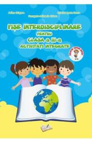 Fise interdisciplinare - Clasa 3 - Activitati integrate - Adina Grigore - Georgeta Mihaela Crivac