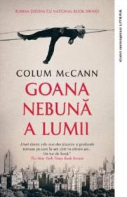 Goana nebuna a lumii - Colum McCann - Colum McCann