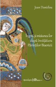 Ingerii si misiunea lor dupa invatatura Parintilor Bisericii - Jean Danielou