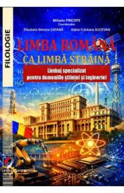 Limba romana ca limba straina. Limbaj specializat pentru domeniile stiintei - Mihaela Pricope, Elisabeta Simona Catana, Adina Cristiana Sucevean - Adina Cristiana Sucevean