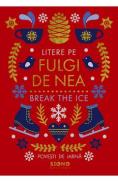 Litere pe fulgi de nea. Break The Ice - Autor Anonim
