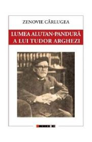 Lumea Alutan-Pandura a lui Tudor Arghezi - Zenovie Carlugea