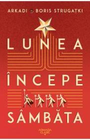 Lunea incepe sambata - Arkadi Strugatki, Boris Strugatki - Boris Strugatki