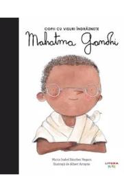 Mahatma Gandhi. Copii cu visuri indraznete - Maria Isabel Sanchez Vegara