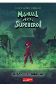 Manual pentru Supereroi. Episodul 3: Singura - Elias Vahlund, Agnes Vahlund - Elias Vahlund