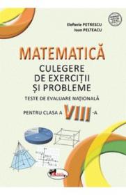 Matematica - Clasa 8 - Culegere de exercitii si probleme - Elefterie Petrescu, Ioan Pelteacu - Ioan Pelteacu