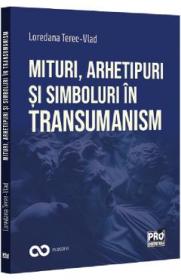 Mituri, arhetipuri si simboluri in transumanism - Loredana Terec-Vlad