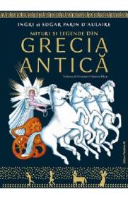 Mituri si legende din Grecia Antica - Ingri d'Aulaire, Edgar Parin d'Aulaire - Edgar Parin Daulaire