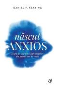 Nascut anxios - Daniel P. Keating
