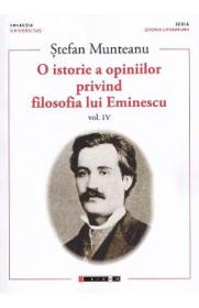 O istorie a opiniilor privind filosofia lui Eminescu Vol.4 - Stefan Munteanu