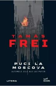 Puci la Moscova. Ultimele zile ale lui Putin - Tamas Frei