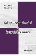 Raspunsuri mici la intrebari mari - George Remete