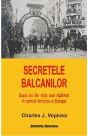 Secretele Balcanilor - Charles J. Vopicka