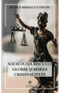 Societatea riscului global si marea criminalitate - Rodica Mihaela Stanoiu