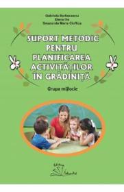 Suport metodic pentru planificarea activitatilor in gradinita. Grupa mijlocie - Gabriela Berbeceanu, Elena Ilie, Smaranda Maria Cioflica - Gabriela Berbeceanu