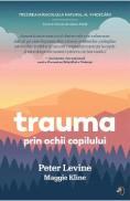 Trauma prin ochii copilului - Peter Levine, Maggie Kline - Maggie Kline