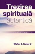 Trezirea spirituala autentica. Principii biblice - Walter C. Kaiser Jr. - Walter C. Kaiser Jr