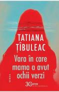Vara in care mama a avut ochii verzi Ed.13 - Tatiana Tibuleac