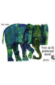 Vrei sa fii prietenul meu? - Eric Carle