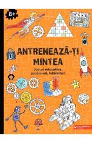 Antreneaza-ti mintea. Jocuri educative, puzzle-uri, labirinturi 8 ani+ - Autor Anonim