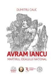 Avram Iancu. Martirul idealului national - Dumitru Cauc