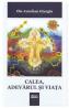 Calea, adevarul si viata - Ilie Aurelian Giurgiu