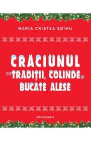 Craciunul cu traditii, colinde si bucate alese - Maria Cristea Soimu